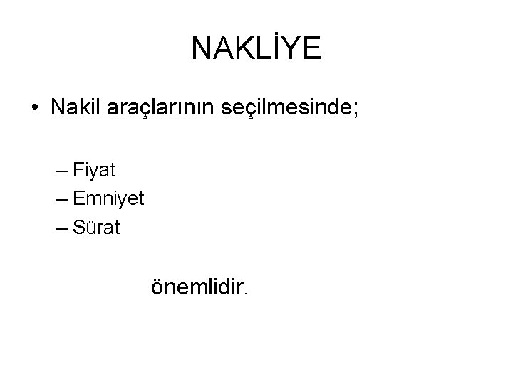 NAKLİYE • Nakil araçlarının seçilmesinde; – Fiyat – Emniyet – Sürat önemlidir. 