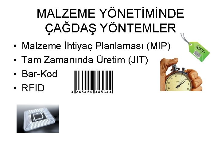 MALZEME YÖNETİMİNDE ÇAĞDAŞ YÖNTEMLER • • Malzeme İhtiyaç Planlaması (MIP) Tam Zamanında Üretim (JIT)