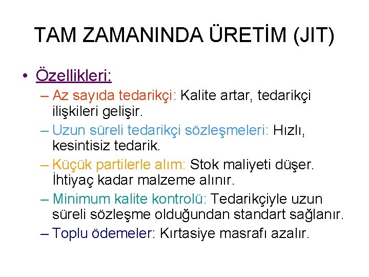 TAM ZAMANINDA ÜRETİM (JIT) • Özellikleri: – Az sayıda tedarikçi: Kalite artar, tedarikçi ilişkileri