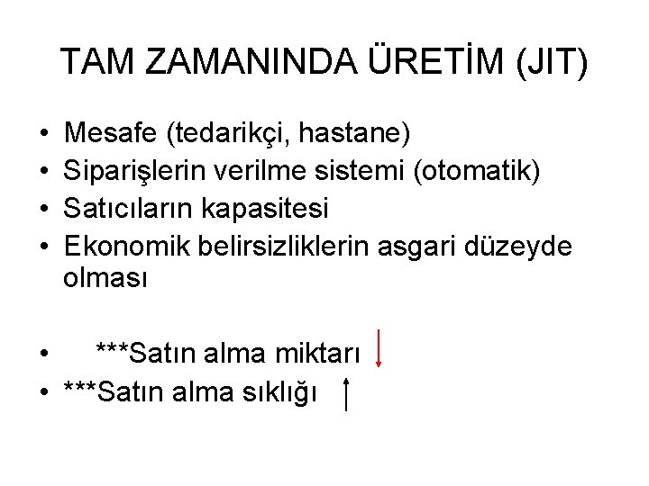 TAM ZAMANINDA ÜRETİM (JIT) • • Mesafe (tedarikçi, hastane) Siparişlerin verilme sistemi (otomatik) Satıcıların