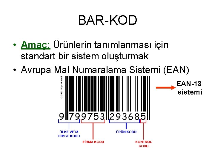 BAR-KOD • Amaç: Ürünlerin tanımlanması için standart bir sistem oluşturmak • Avrupa Mal Numaralama