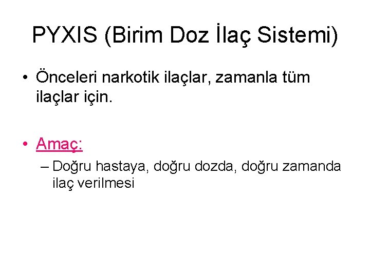 PYXIS (Birim Doz İlaç Sistemi) • Önceleri narkotik ilaçlar, zamanla tüm ilaçlar için. •