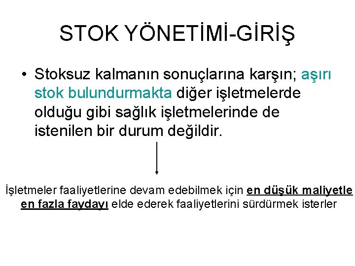 STOK YÖNETİMİ-GİRİŞ • Stoksuz kalmanın sonuçlarına karşın; aşırı stok bulundurmakta diğer işletmelerde olduğu gibi