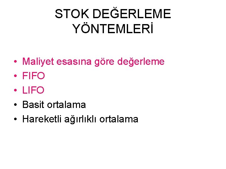 STOK DEĞERLEME YÖNTEMLERİ • • • Maliyet esasına göre değerleme FIFO LIFO Basit ortalama