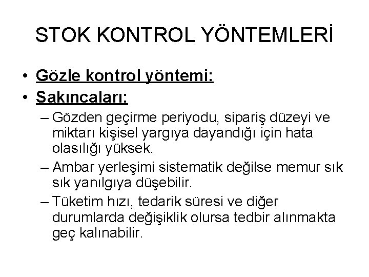 STOK KONTROL YÖNTEMLERİ • Gözle kontrol yöntemi: • Sakıncaları: – Gözden geçirme periyodu, sipariş