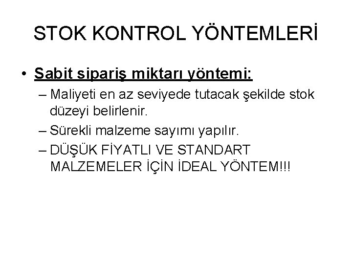 STOK KONTROL YÖNTEMLERİ • Sabit sipariş miktarı yöntemi: – Maliyeti en az seviyede tutacak