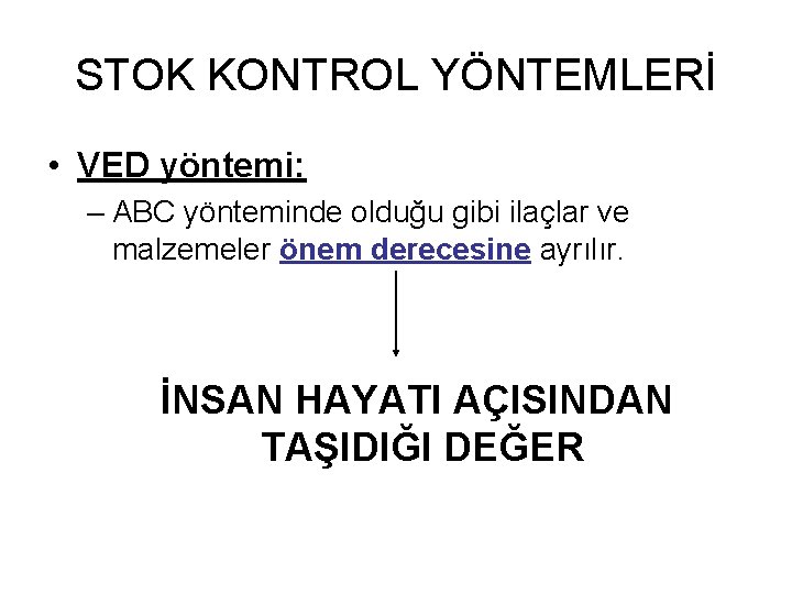 STOK KONTROL YÖNTEMLERİ • VED yöntemi: – ABC yönteminde olduğu gibi ilaçlar ve malzemeler