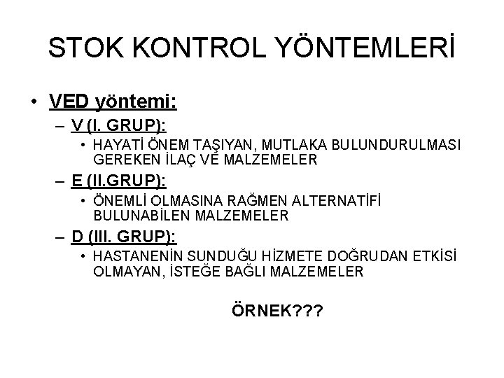 STOK KONTROL YÖNTEMLERİ • VED yöntemi: – V (I. GRUP): • HAYATİ ÖNEM TAŞIYAN,