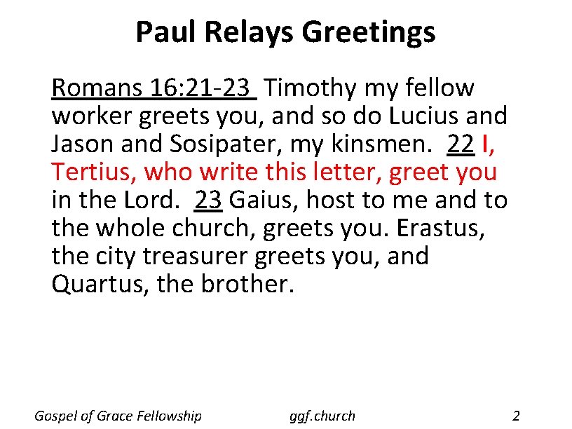 Paul Relays Greetings Romans 16: 21 -23 Timothy my fellow worker greets you, and Paul Relays Greetings Romans 16: 21 -23 Timothy my fellow worker greets you, and