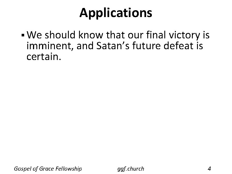 Applications § We should know that our final victory is imminent, and Satan’s future Applications § We should know that our final victory is imminent, and Satan’s future