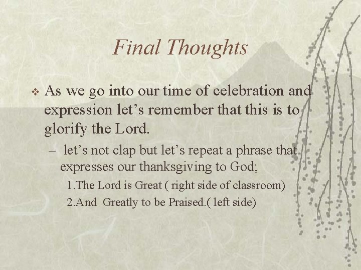Final Thoughts v As we go into our time of celebration and expression let’s