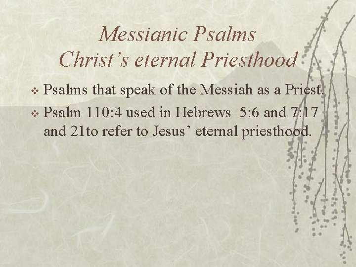 Messianic Psalms Christ’s eternal Priesthood Psalms that speak of the Messiah as a Priest.