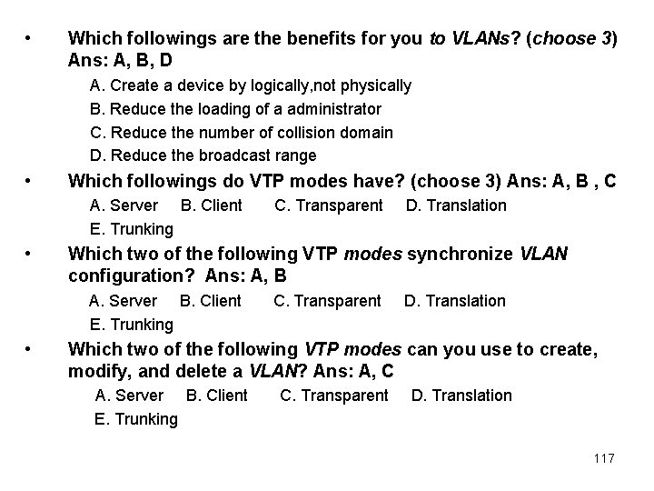 • Which followings are the benefits for you to VLANs? (choose 3) Ans: • Which followings are the benefits for you to VLANs? (choose 3) Ans: