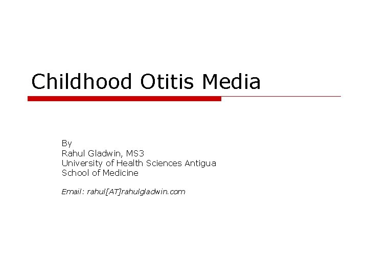 Childhood Otitis Media By Rahul Gladwin, MS 3 University of Health Sciences Antigua School