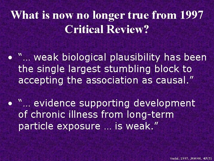 What is now no longer true from 1997 Critical Review? • “… weak biological