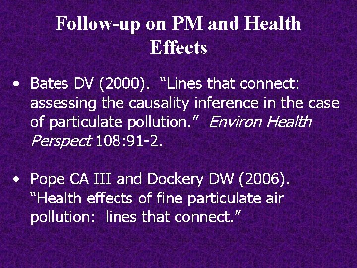 Follow-up on PM and Health Effects • Bates DV (2000). “Lines that connect: assessing