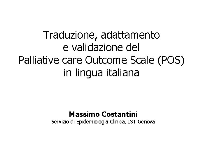 Traduzione, adattamento e validazione del Palliative care Outcome Scale (POS) in lingua italiana Massimo