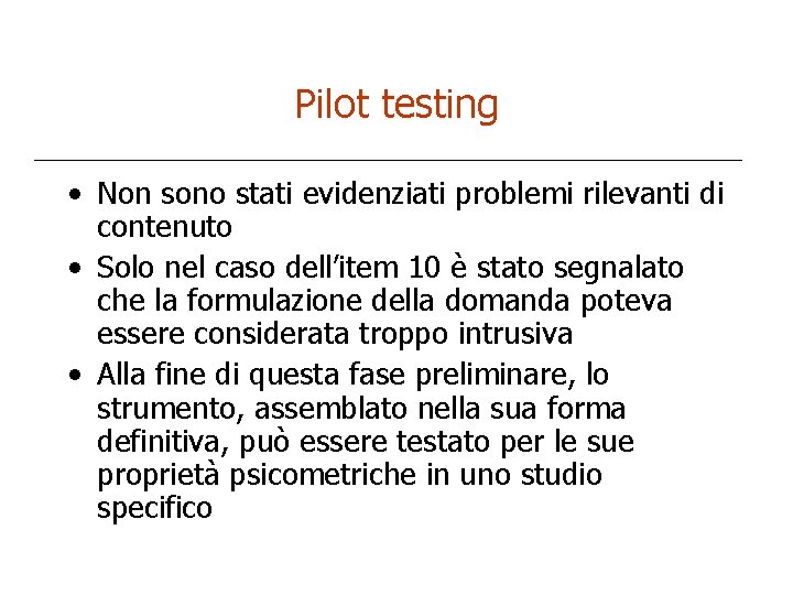 Pilot testing • Non sono stati evidenziati problemi rilevanti di contenuto • Solo nel