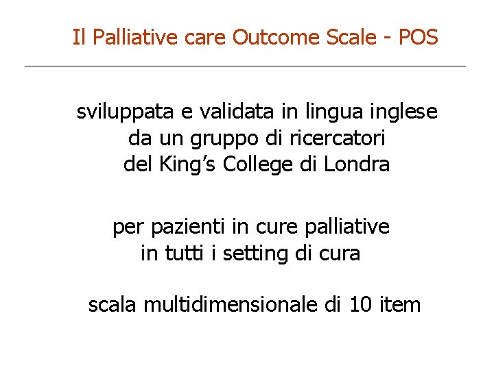 Il Palliative care Outcome Scale - POS sviluppata e validata in lingua inglese da