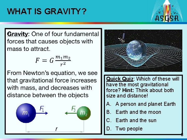 WHAT IS GRAVITY? • Quick Quiz: Which of these will have the most gravitational