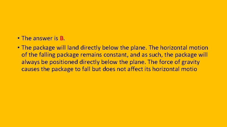  • The answer is B. • The package will land directly below the