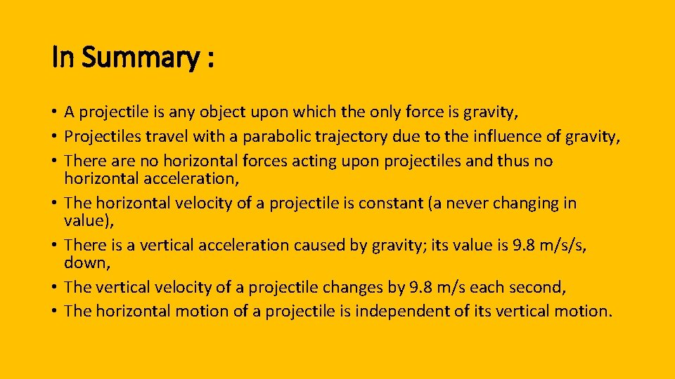 In Summary : • A projectile is any object upon which the only force