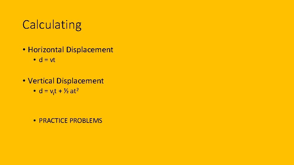 Calculating • Horizontal Displacement • d = vt • Vertical Displacement • d =