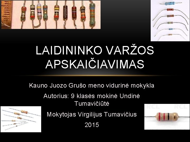 LAIDININKO VARŽOS APSKAIČIAVIMAS Kauno Juozo Grušo meno vidurinė mokykla Autorius: 9 klasės mokinė Undinė