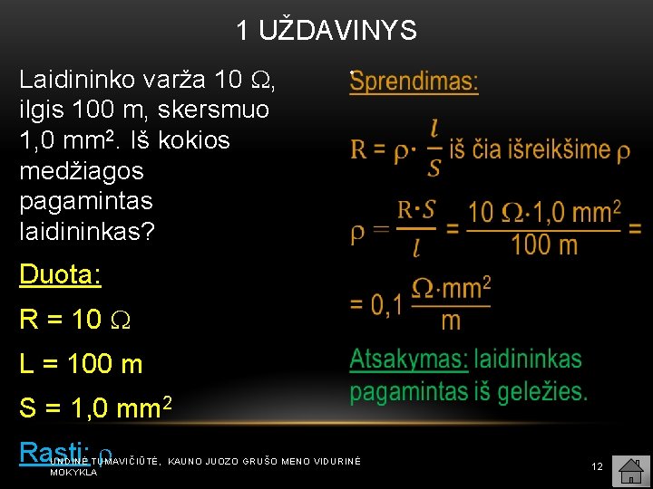 1 UŽDAVINYS Laidininko varža 10 , ilgis 100 m, skersmuo 1, 0 mm 2.