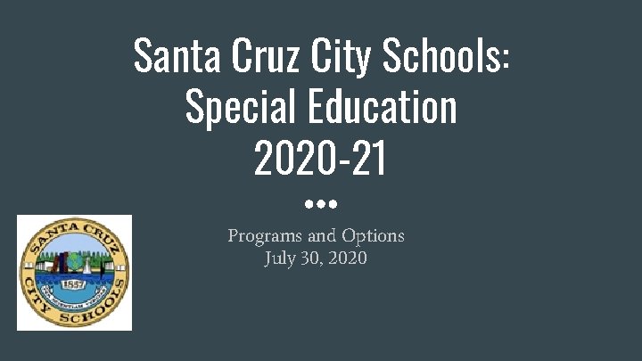 Santa Cruz City Schools: Special Education 2020 -21 Programs and Options July 30, 2020