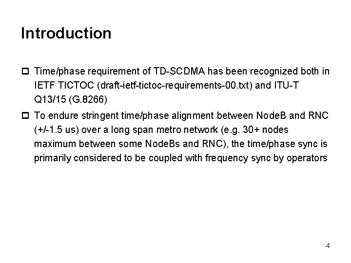 Introduction p Time/phase requirement of TD-SCDMA has been recognized both in IETF TICTOC (draft-ietf-tictoc-requirements-00.