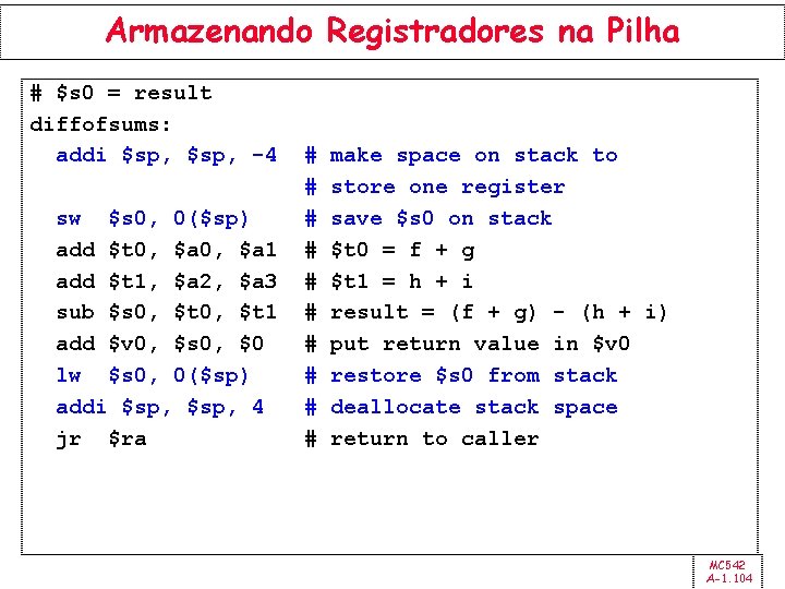 Armazenando Registradores na Pilha # $s 0 = result diffofsums: addi $sp, -4 sw