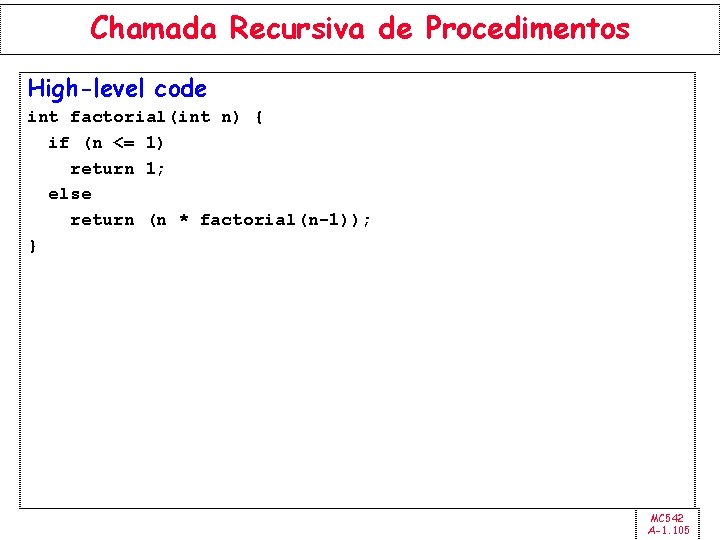 Chamada Recursiva de Procedimentos High-level code int factorial(int n) { if (n <= 1)