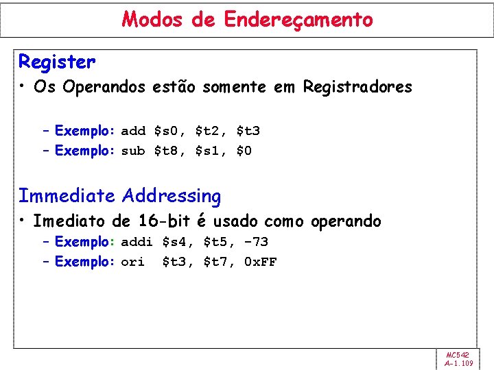 Modos de Endereçamento Register • Os Operandos estão somente em Registradores – Exemplo: add