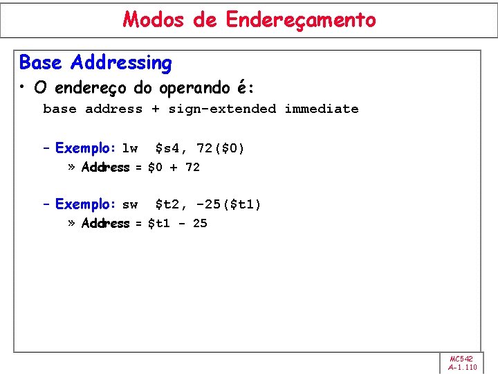 Modos de Endereçamento Base Addressing • O endereço do operando é: base address +