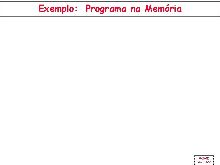 Exemplo: Programa na Memória MC 542 A-1. 122 