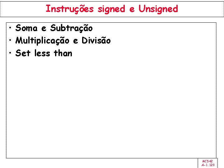 Instruções signed e Unsigned • Soma e Subtração • Multiplicação e Divisão • Set