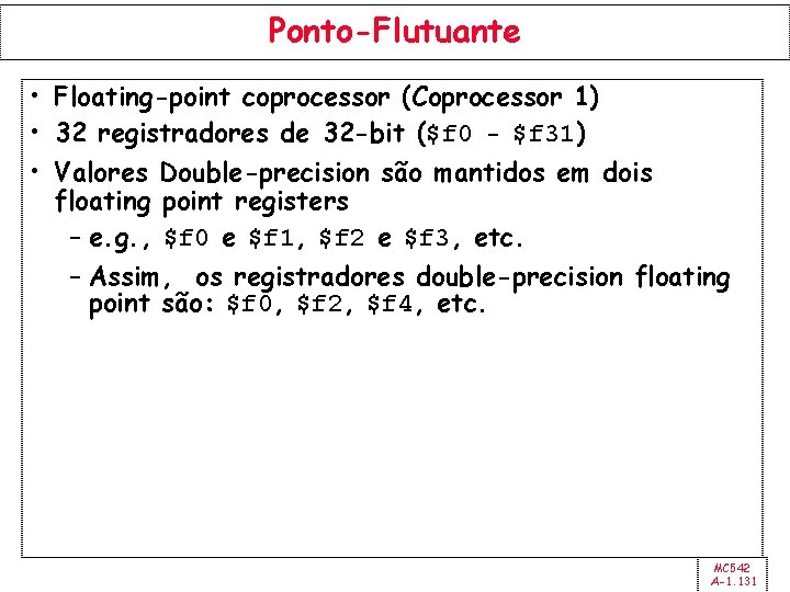 Ponto-Flutuante • Floating-point coprocessor (Coprocessor 1) • 32 registradores de 32 -bit ($f 0