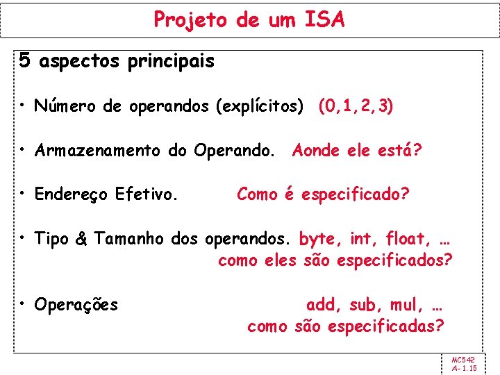Projeto de um ISA 5 aspectos principais • Número de operandos (explícitos) (0, 1,