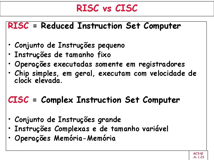 RISC vs CISC RISC = Reduced Instruction Set Computer • • Conjunto de Instruções