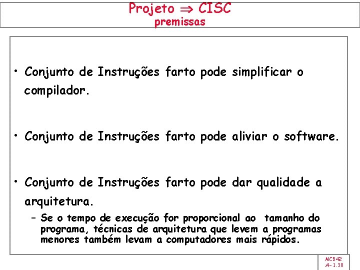 Projeto CISC premissas • Conjunto de Instruções farto pode simplificar o compilador. • Conjunto