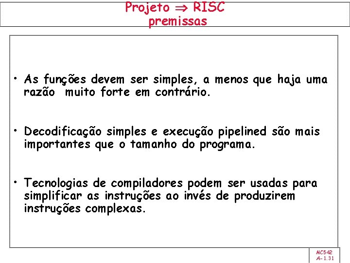 Projeto RISC premissas • As funções devem ser simples, a menos que haja uma