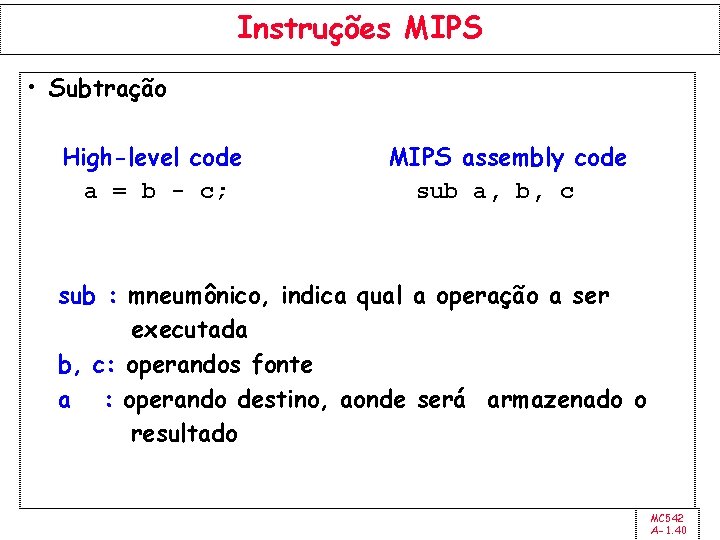 Instruções MIPS • Subtração High-level code a = b - c; MIPS assembly code