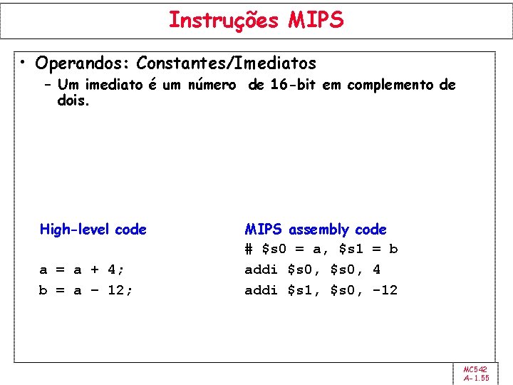 Instruções MIPS • Operandos: Constantes/Imediatos – Um imediato é um número de 16 -bit