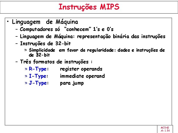 Instruções MIPS • Linguagem de Máquina – Computadores só “conhecem” 1’s e 0’s –