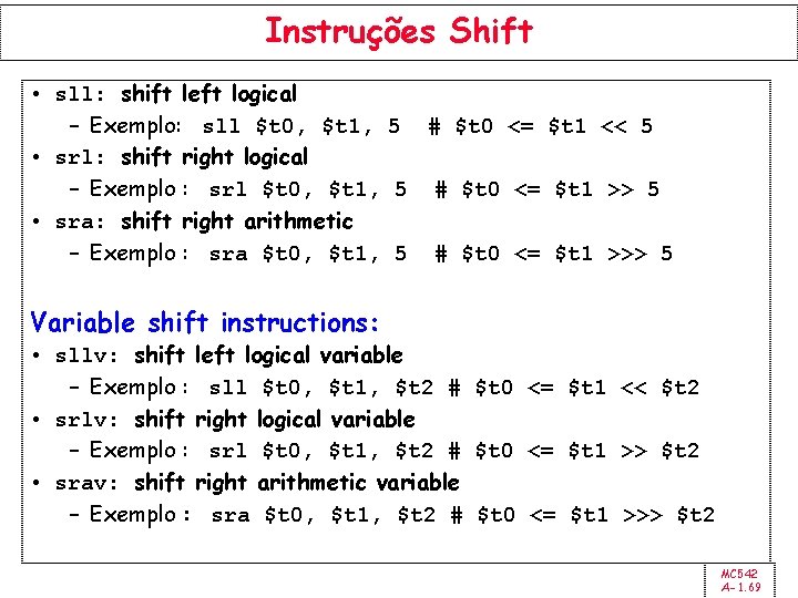 Instruções Shift • sll: shift left logical – Exemplo: sll $t 0, $t 1,