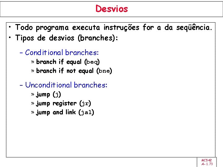 Desvios • Todo programa executa instruções for a da seqüência. • Tipos de desvios
