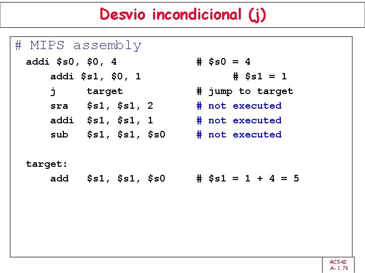 Desvio incondicional (j) # MIPS assembly addi $s 0, $0, 4 addi $s 1,