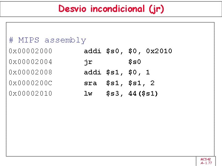 Desvio incondicional (jr) # MIPS assembly 0 x 00002000 0 x 00002004 0 x