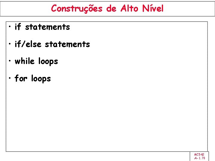 Construções de Alto Nível • if statements • if/else statements • while loops •